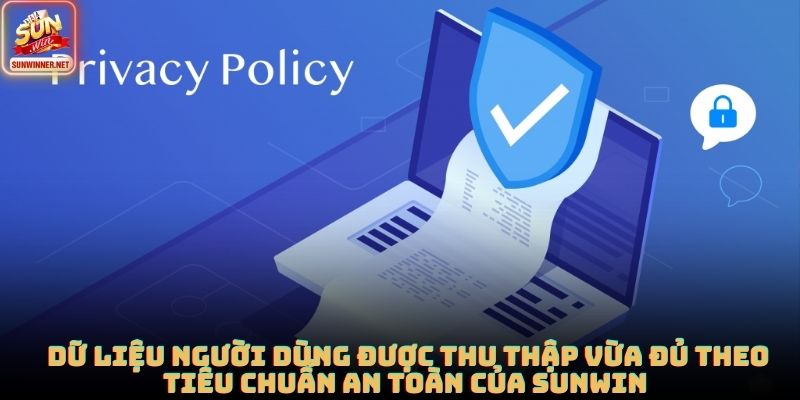  Dữ liệu người dùng được thu thập vừa đủ theo tiêu chuẩn an toàn của SUNWIN