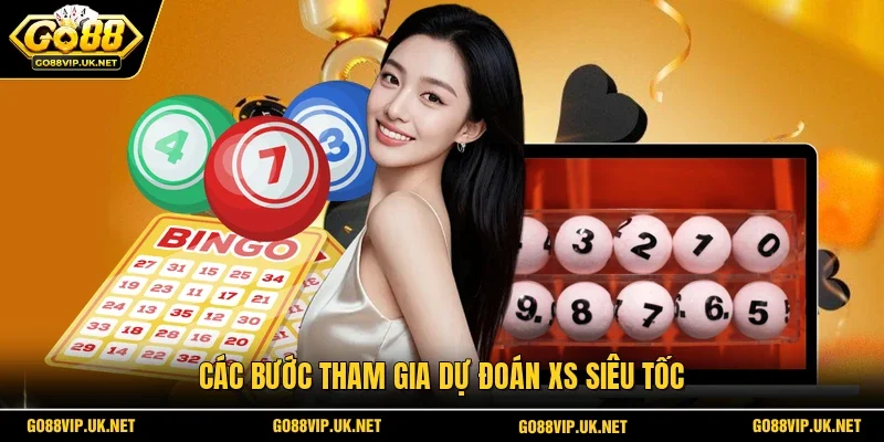 Các bước tham gia dự đoán XS siêu tốc