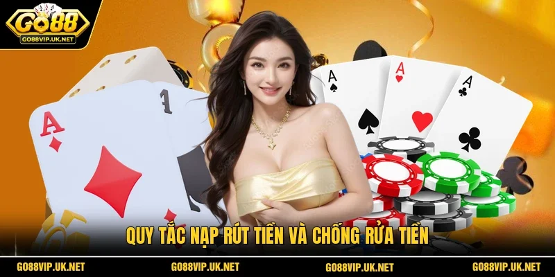 Quy tắc nạp rút tiền và chống rửa tiền